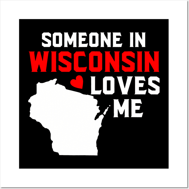 Someone In Wisconsin Loves Me Wall Art by vulanstore